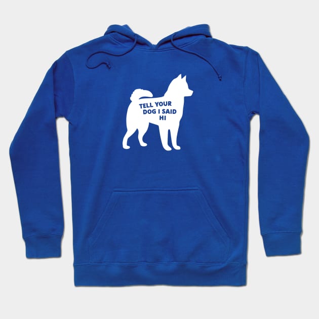 Tell your dog I said hi (white) Hoodie by Cat Bone Design